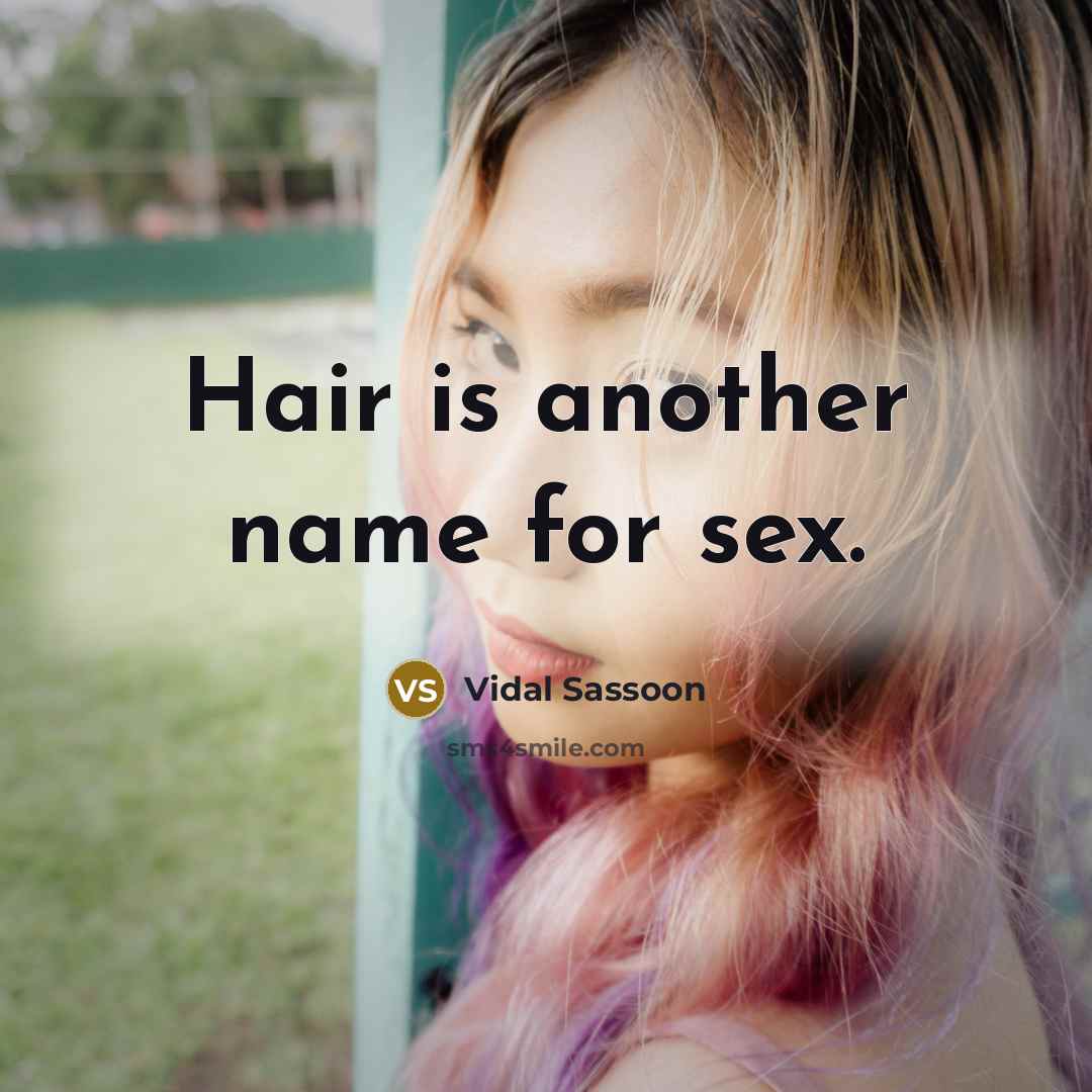 “Hair is another name for sex.…” quote by Vidal Sassoon