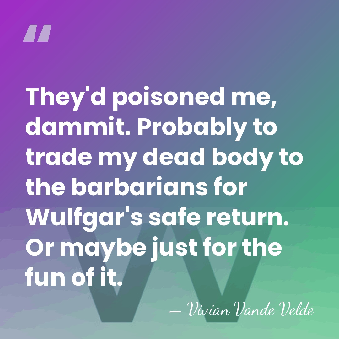 They'd poisoned me, dammit. Probably to trade my dead body to the&hellip; - Vivian Vande Velde
