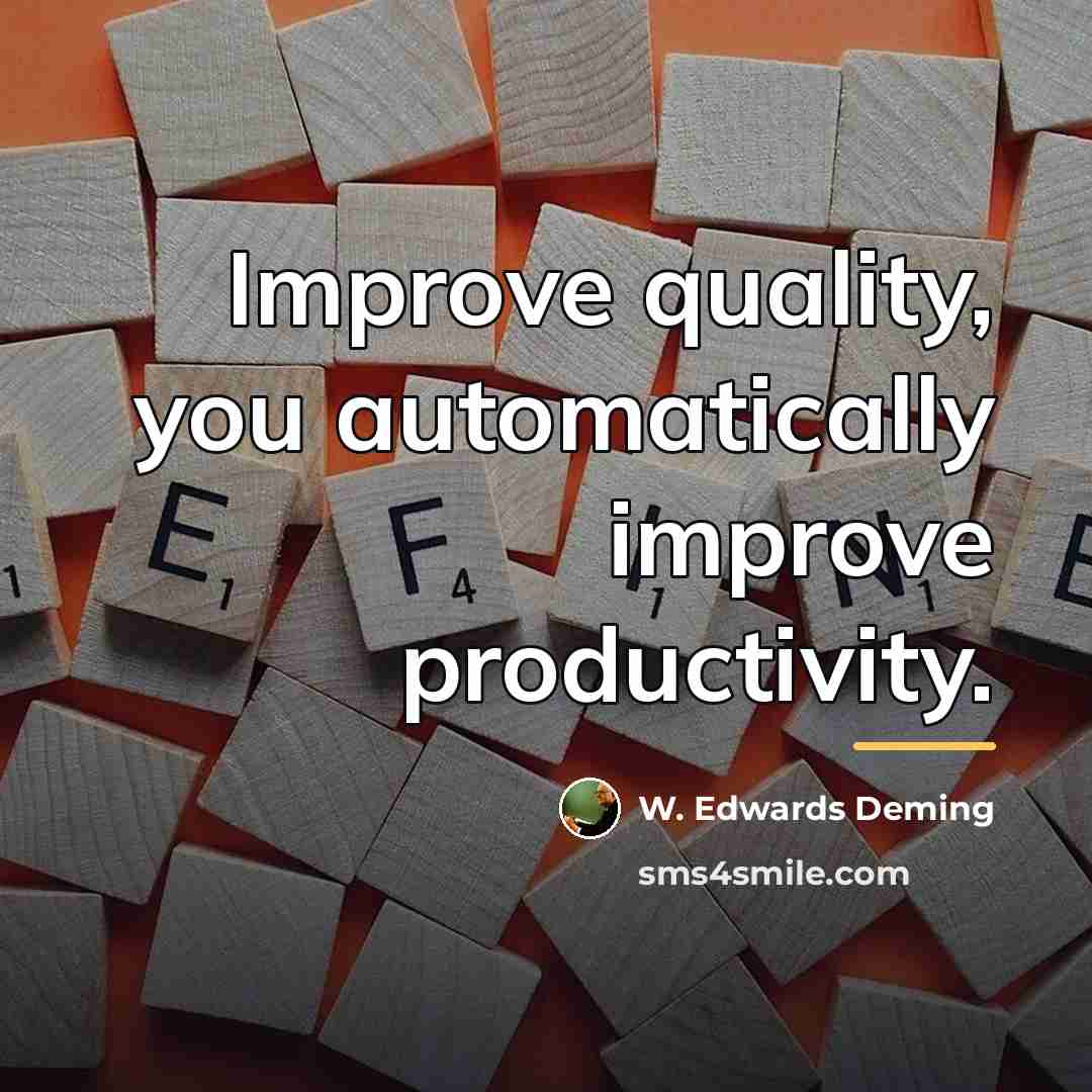 “Improve quality, you automatically improve productivity.…” quote by W. Edwards Deming
