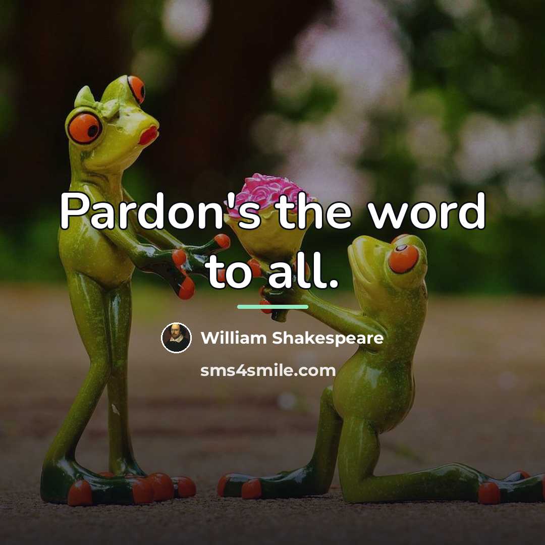 “Pardon's the word to all.…” quote by William Shakespeare