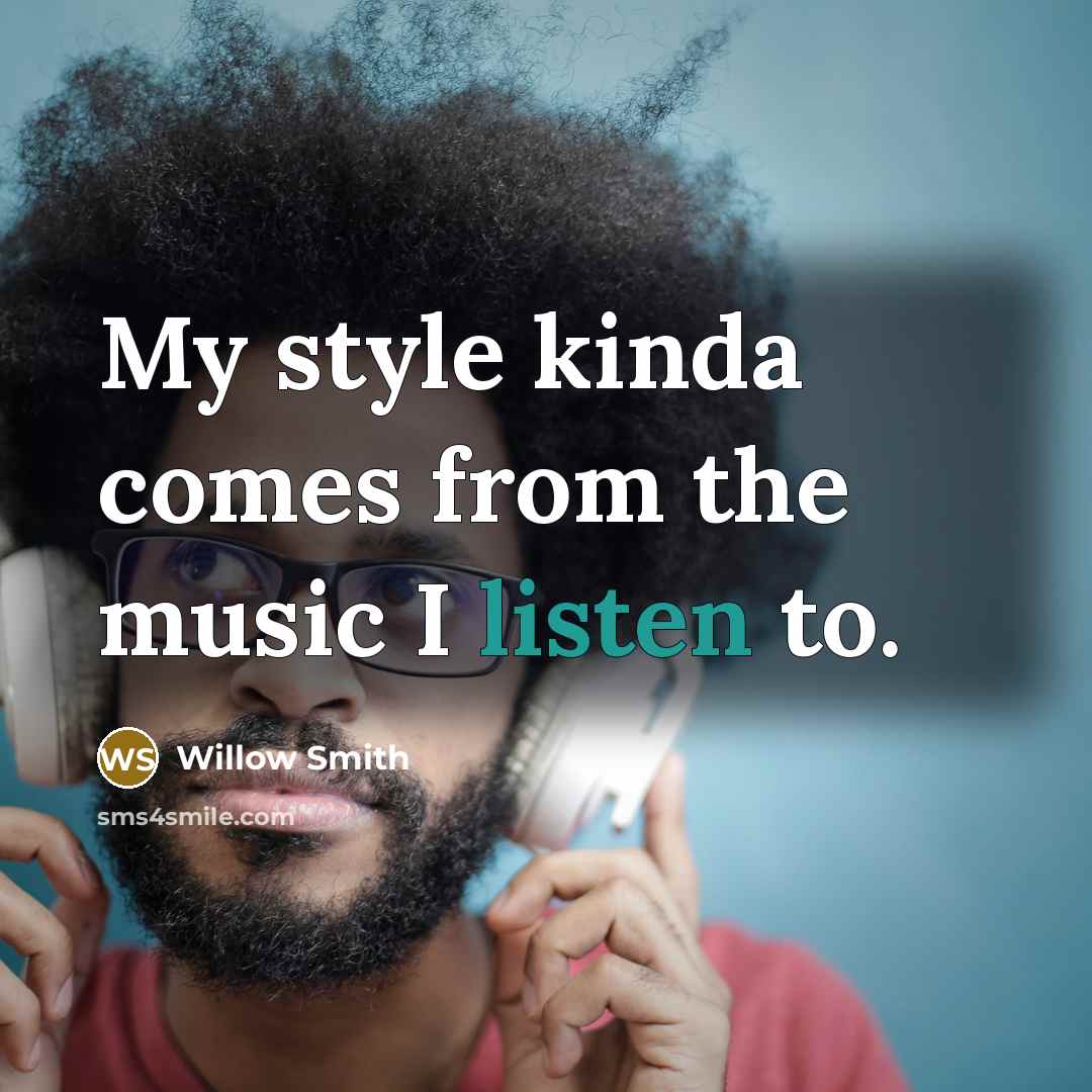 “My style kinda comes from the music I listen to.…” quote by Willow Smith