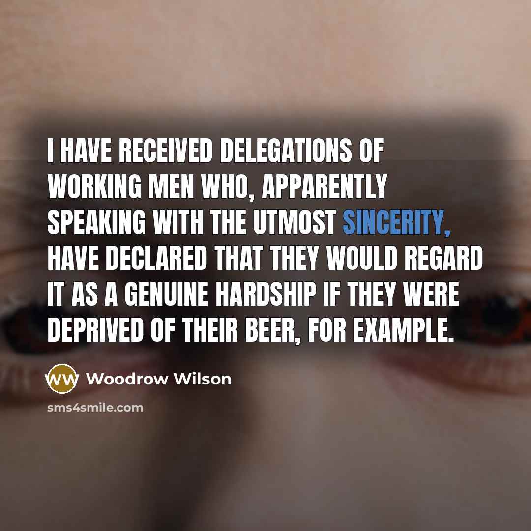“I have received delegations of working men who, apparently speaking…” quote by Woodrow Wilson