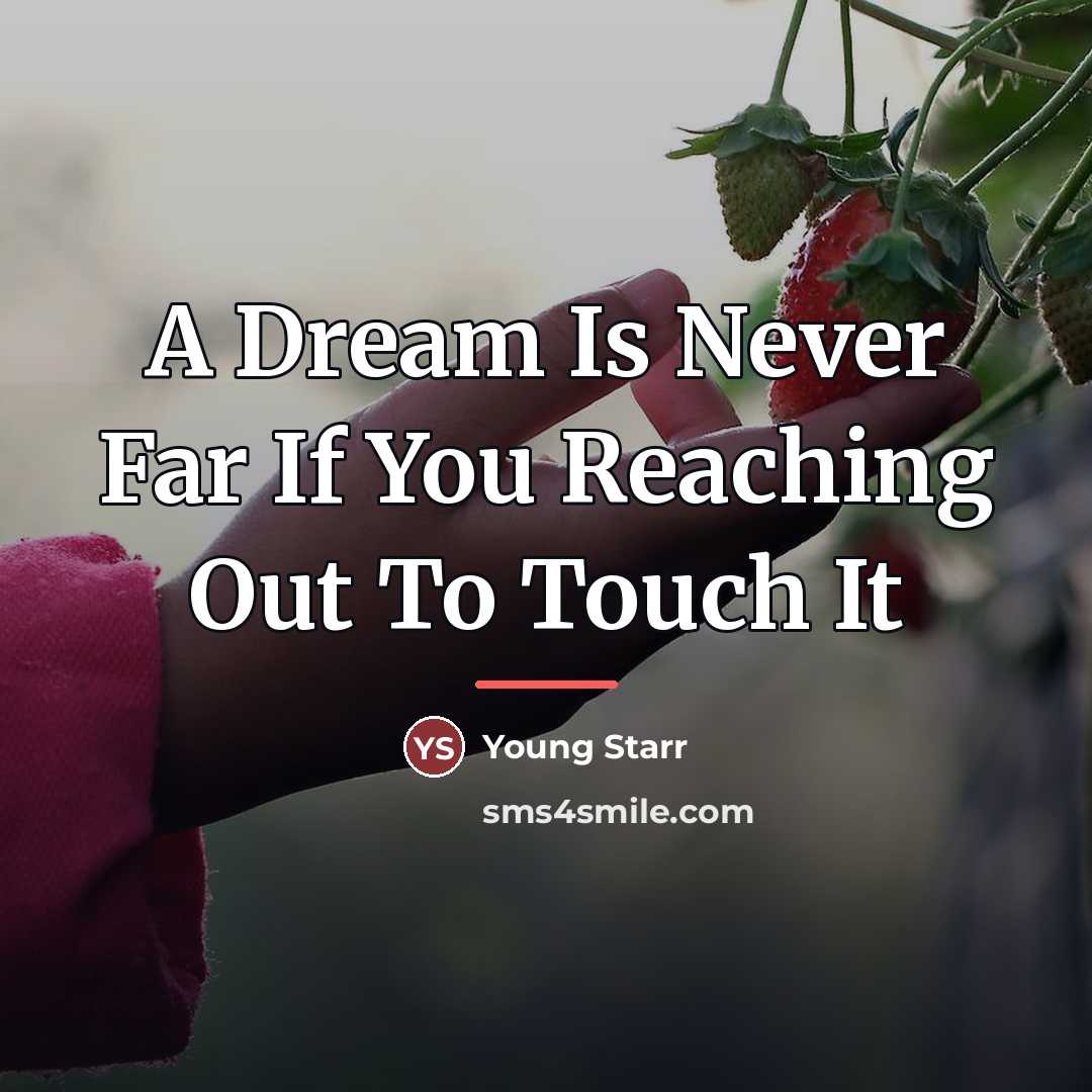 “A Dream Is Never Far If You Reaching Out To…” quote by Young Starr