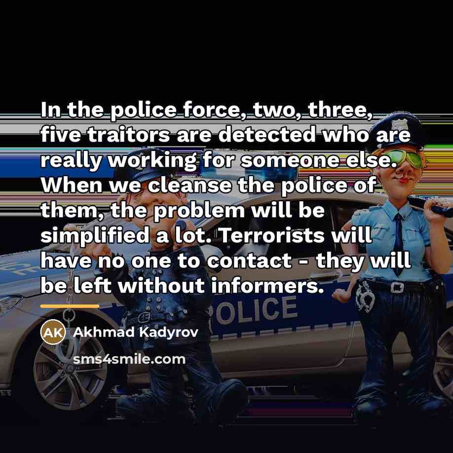 “In the police force, two, three, five traitors are detected…” quote by Akhmad Kadyrov