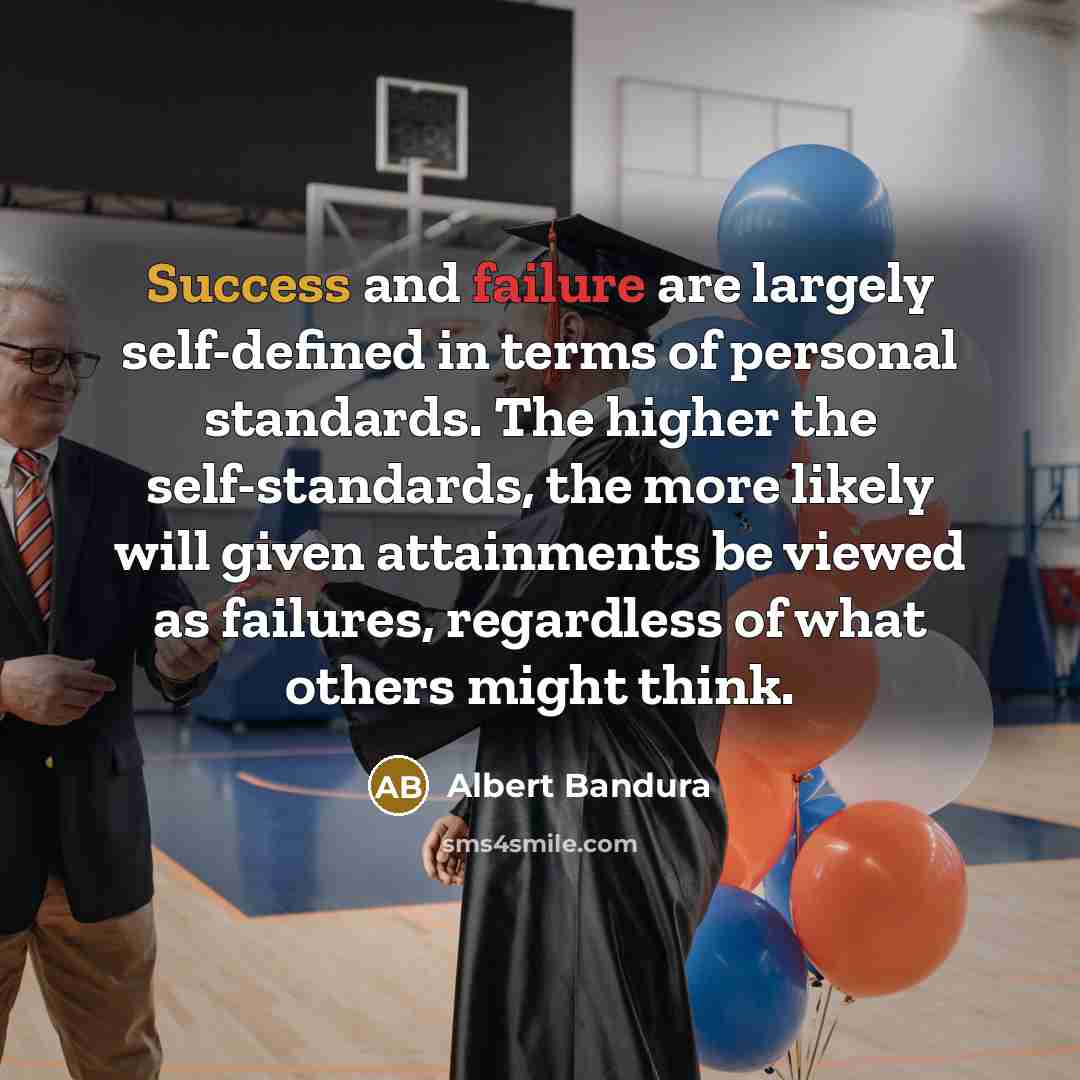 “Success and failure are largely self-defined in terms of personal…” quote by Albert Bandura