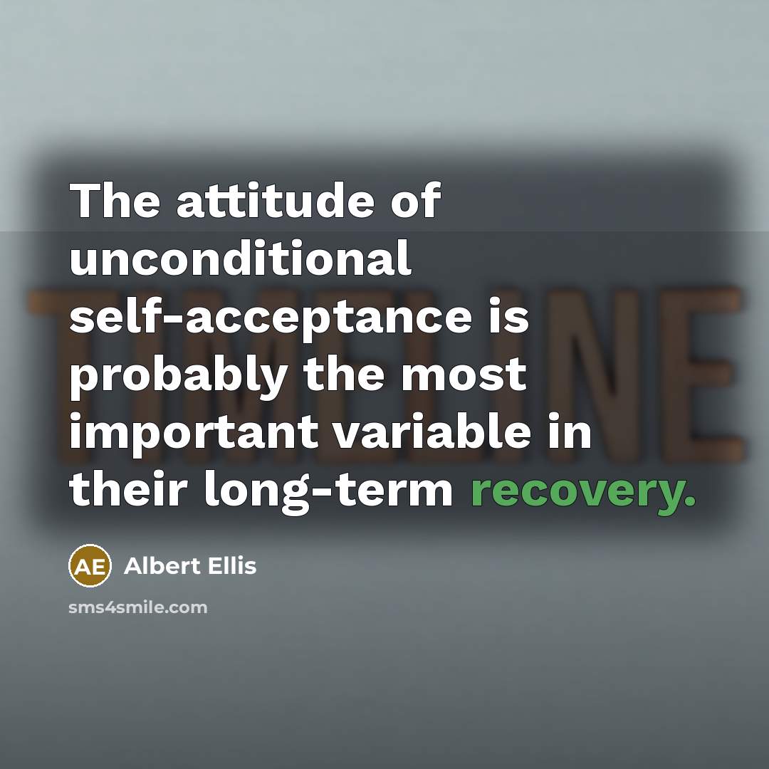 “The attitude of unconditional self-acceptance is probably the most important…” quote by Albert Ellis
