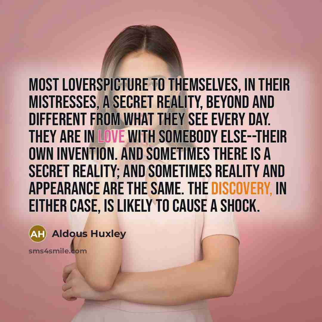 “Most loverspicture to themselves, in their mistresses, a secret reality,…” quote by Aldous Huxley