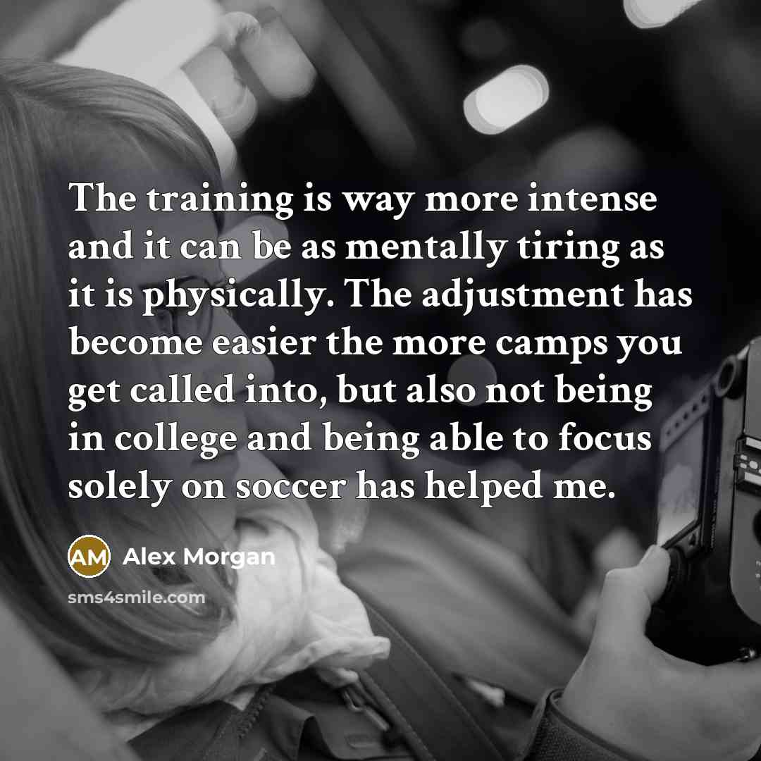 “The training is way more intense and it can be…” quote by Alex Morgan