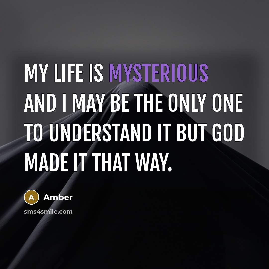 “My life is mysterious and I may be the only…” quote by Amber
