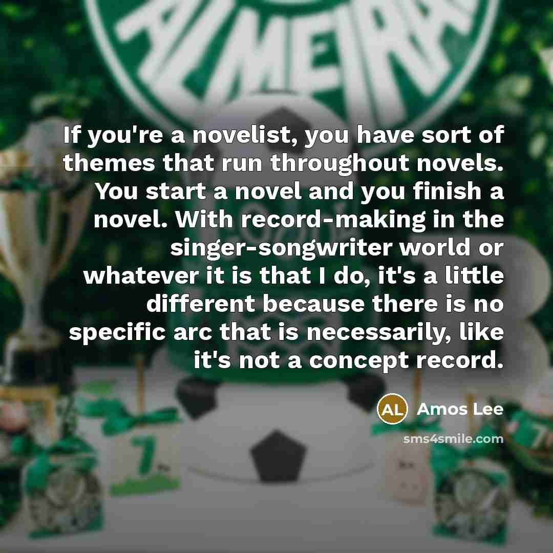 “If you're a novelist, you have sort of themes that…” quote by Amos Lee