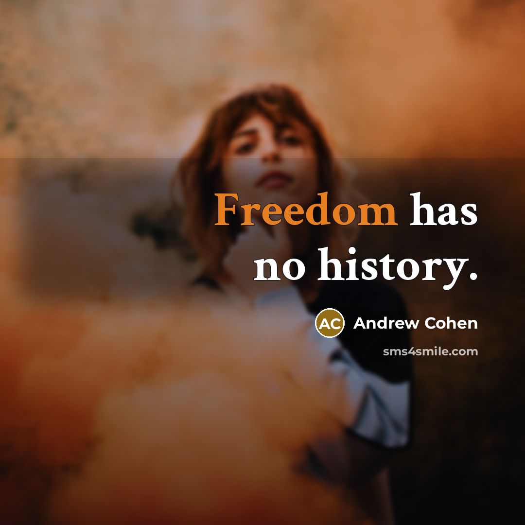 “Freedom has no history.…” quote by Andrew Cohen