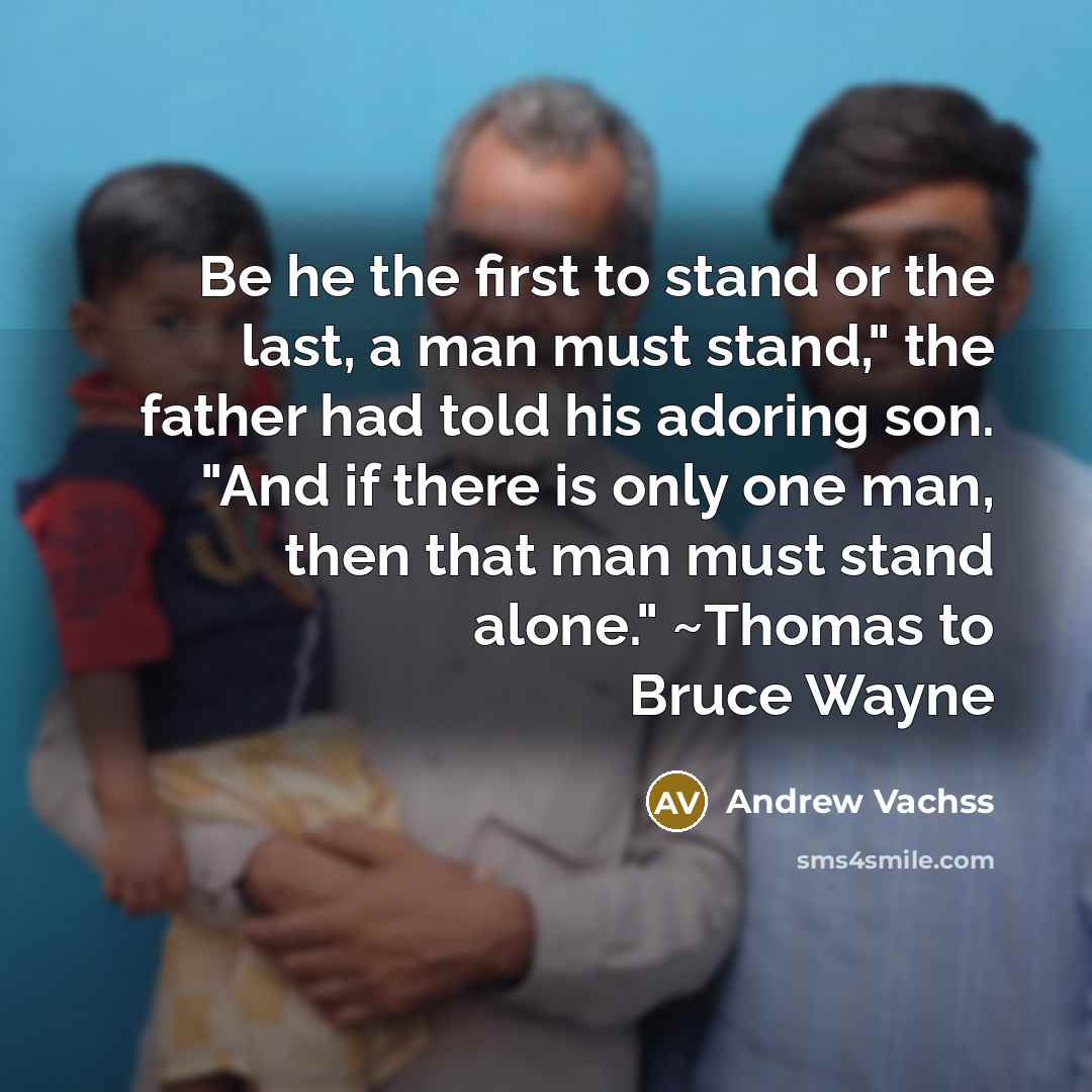 “Be he the first to stand or the last, a…” quote by Andrew Vachss
