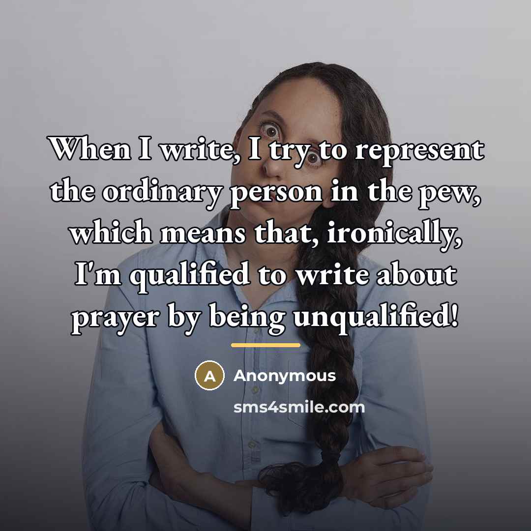 “When I write, I try to represent the ordinary person…” quote by Anonymous