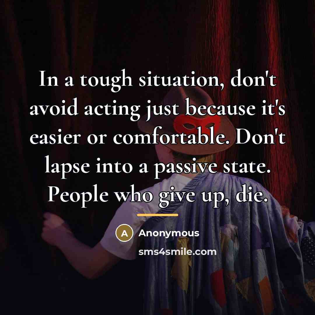 “In a tough situation, don't avoid acting just because it's…” quote by Anonymous