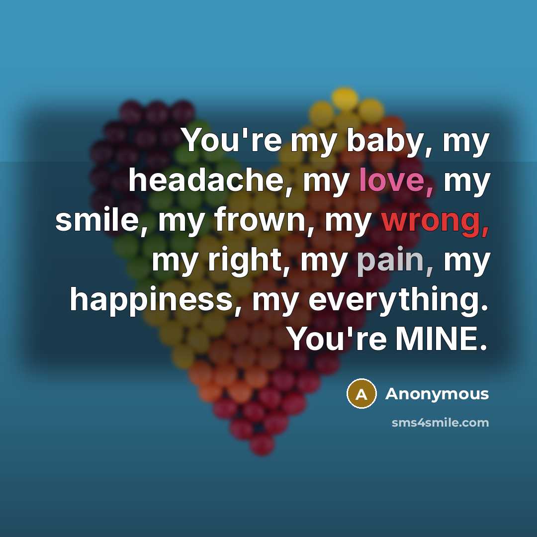 “You're my baby, my headache, my love, my smile, my…” quote by Anonymous