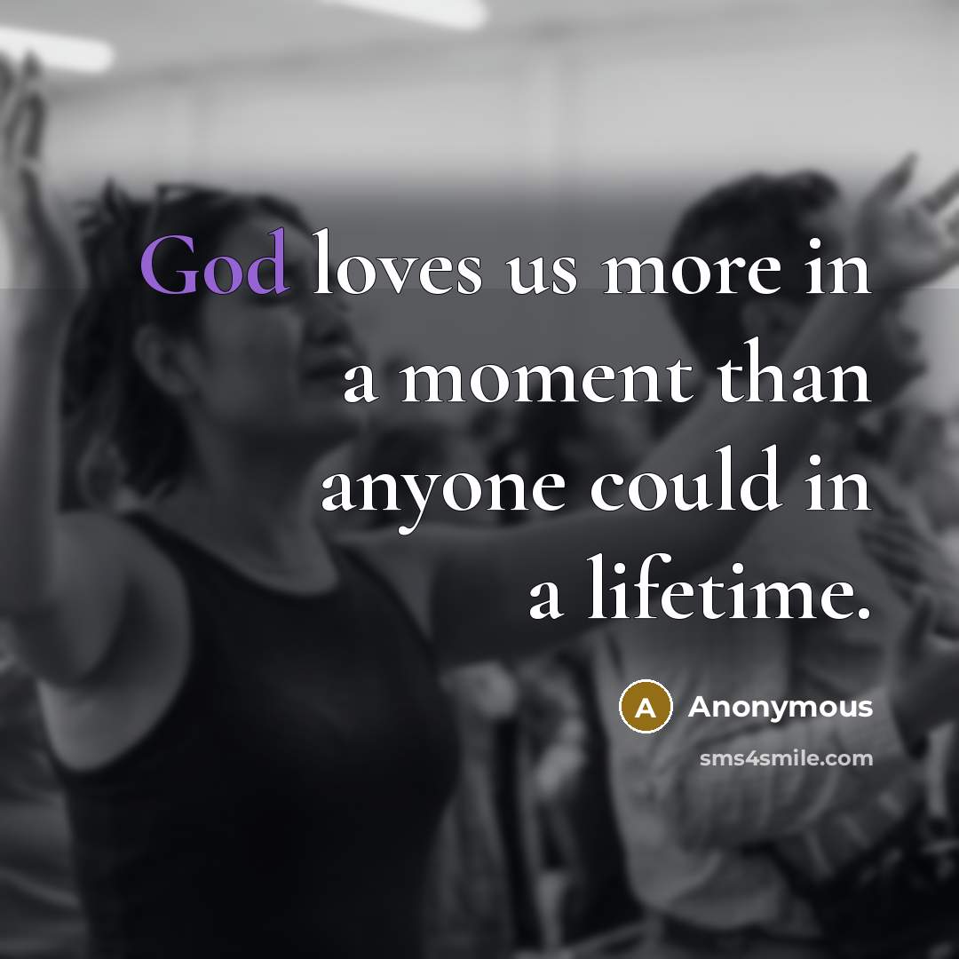 “God loves us more in a moment than anyone could…” quote by Anonymous