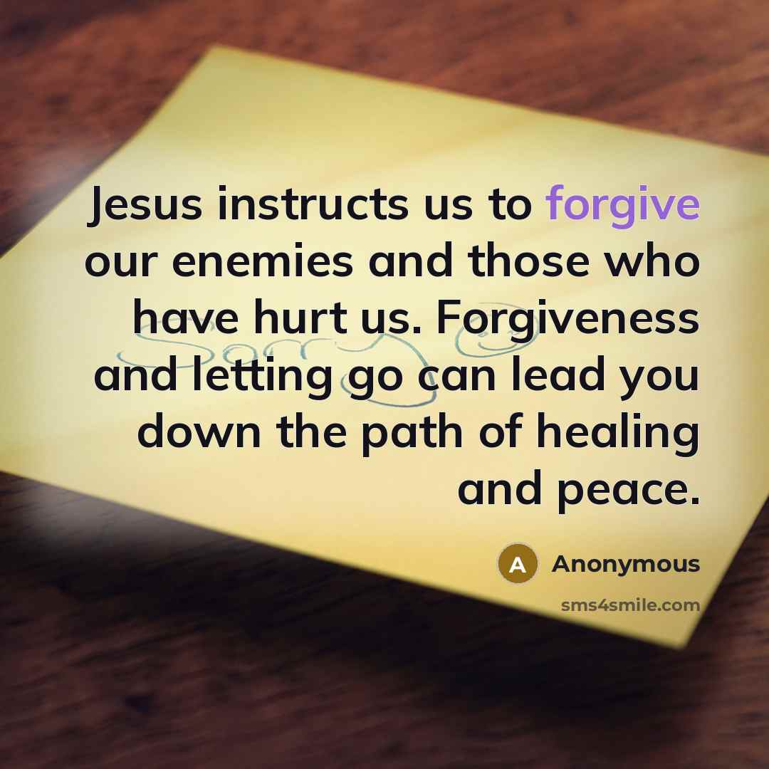 “Jesus instructs us to forgive our enemies and those who…” quote by Anonymous