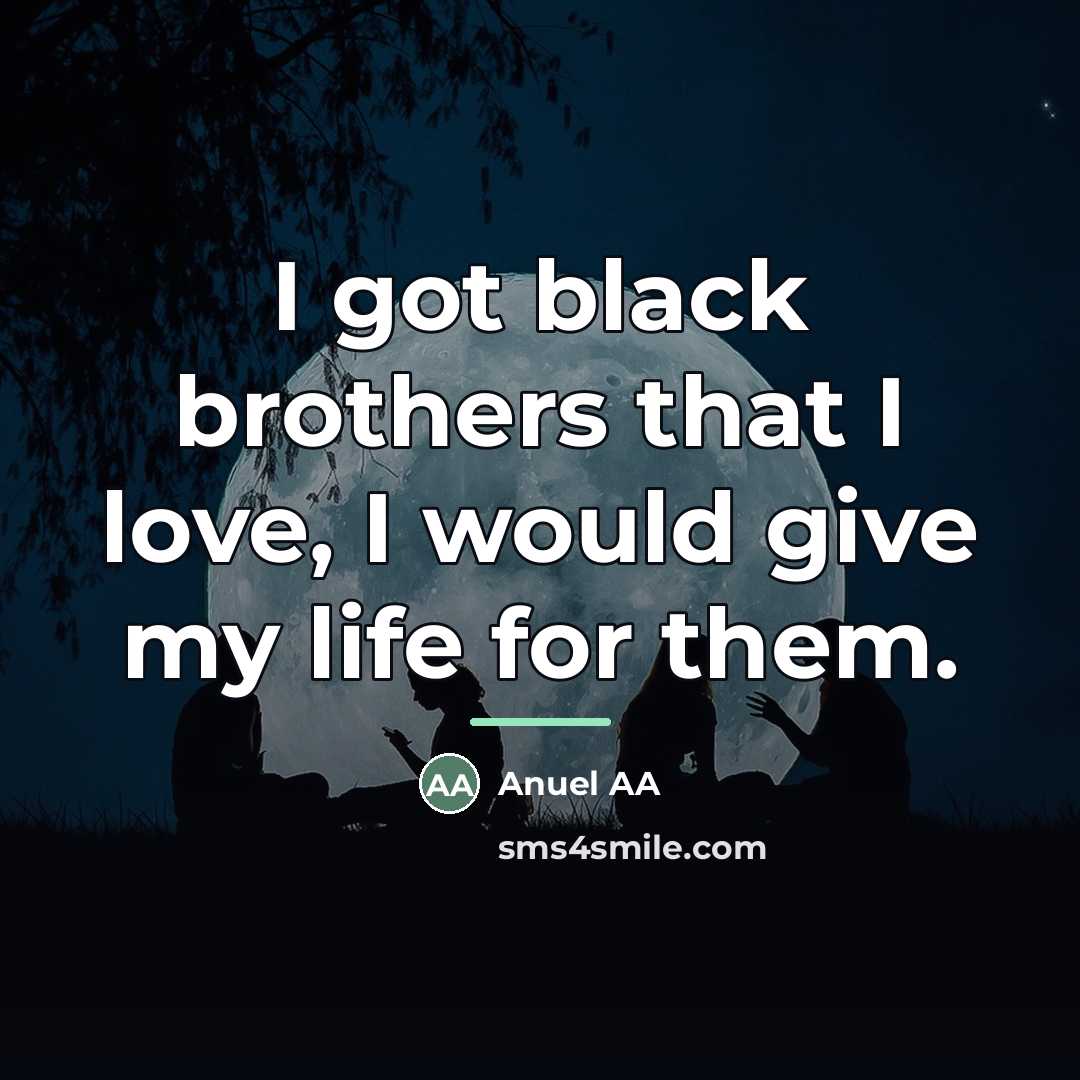 “I got black brothers that I love, I would give…” quote by Anuel AA