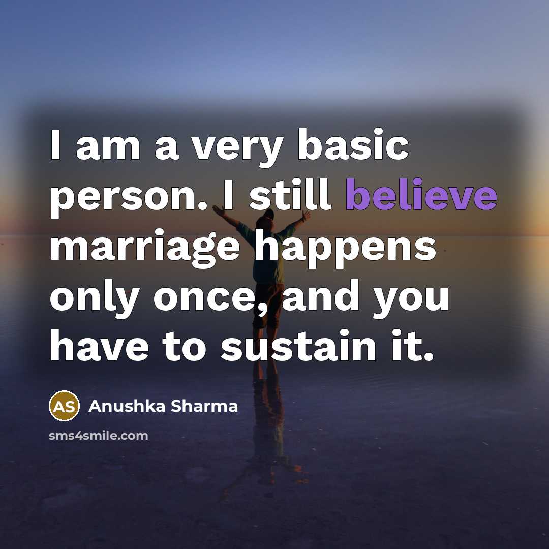 “I am a very basic person. I still believe marriage…” quote by Anushka Sharma