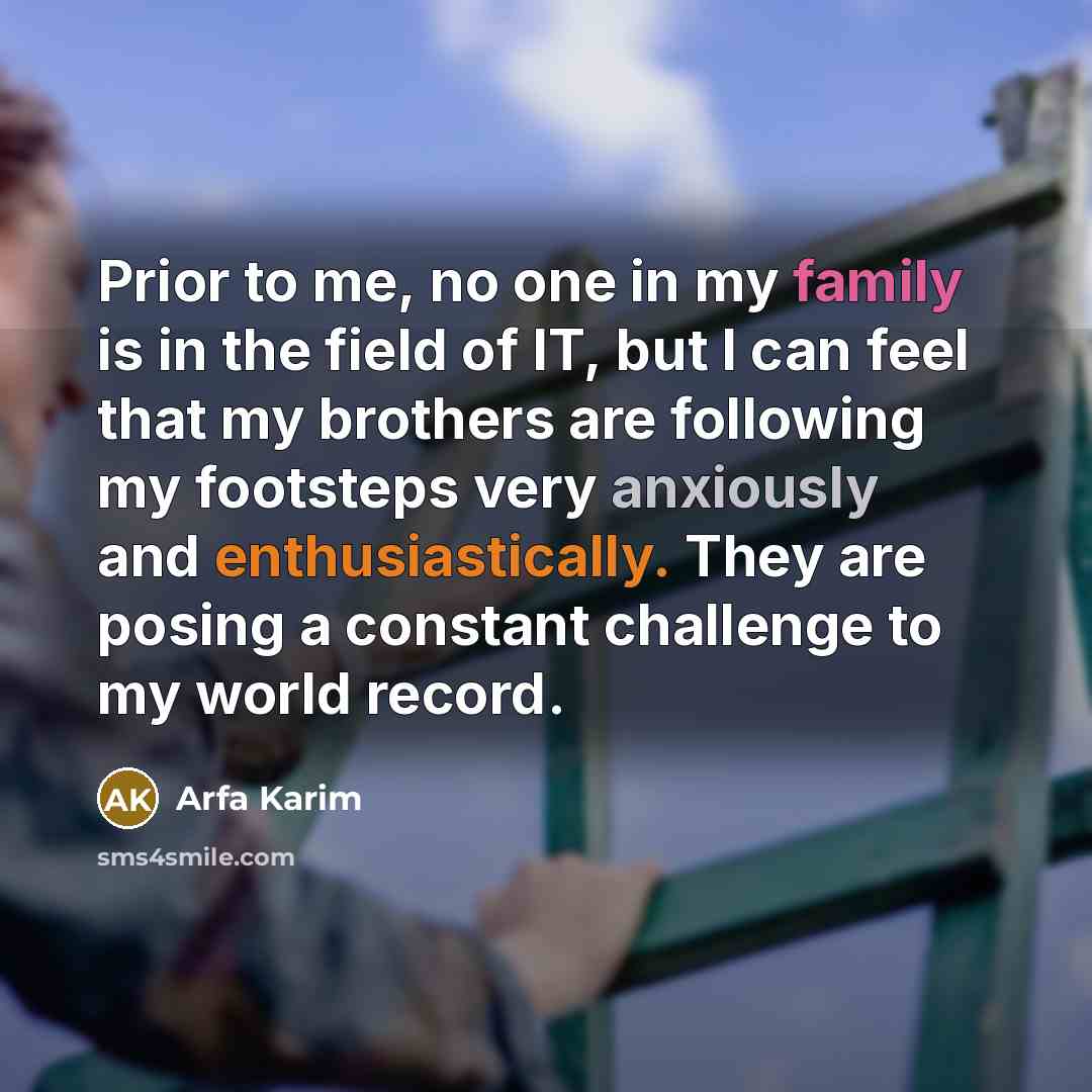 “Prior to me, no one in my family is in…” quote by Arfa Karim