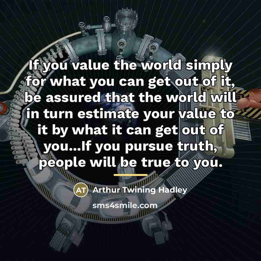 “If you value the world simply for what you can…” quote by Arthur Twining Hadley