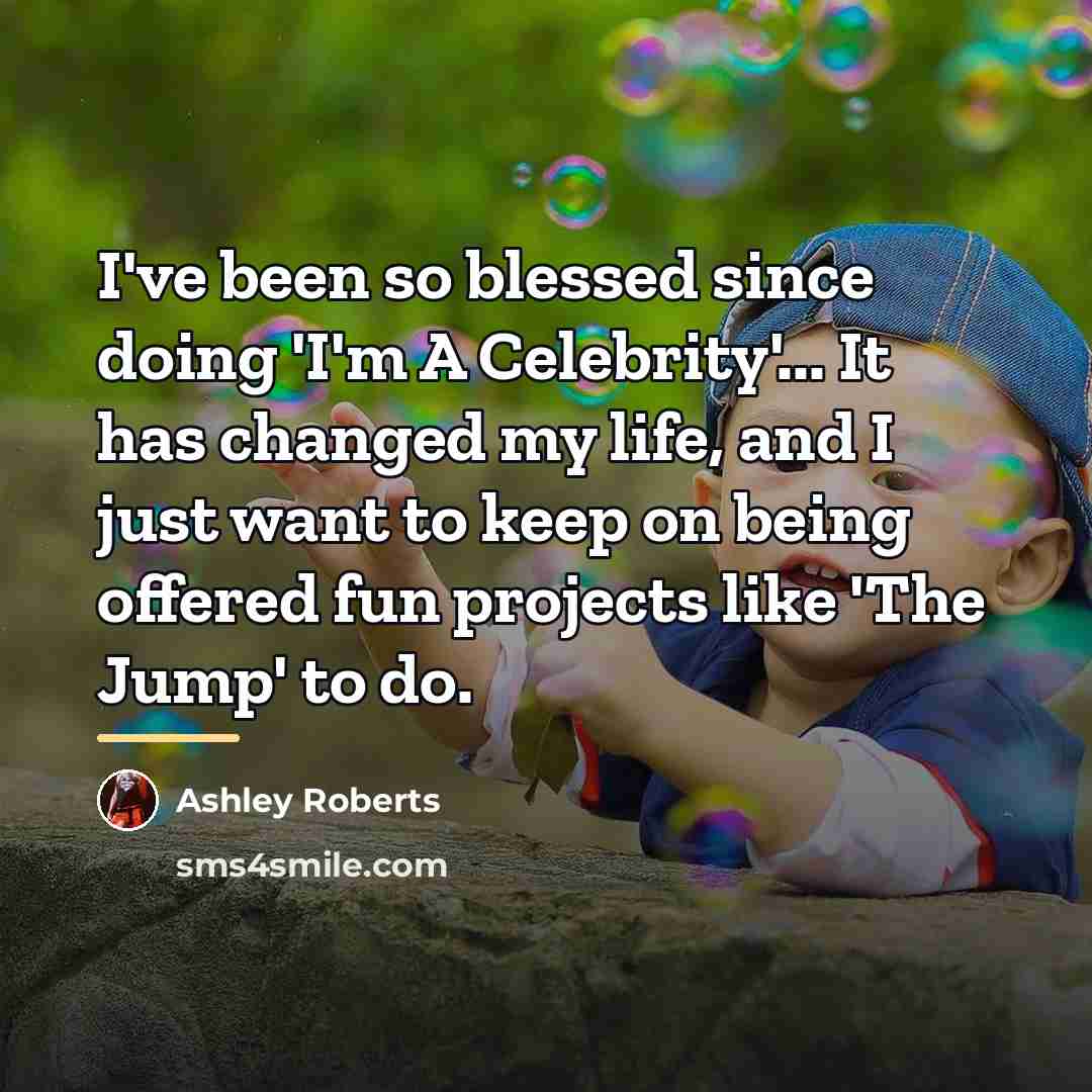 “I've been so blessed since doing 'I'm A Celebrity'... It…” quote by Ashley Roberts
