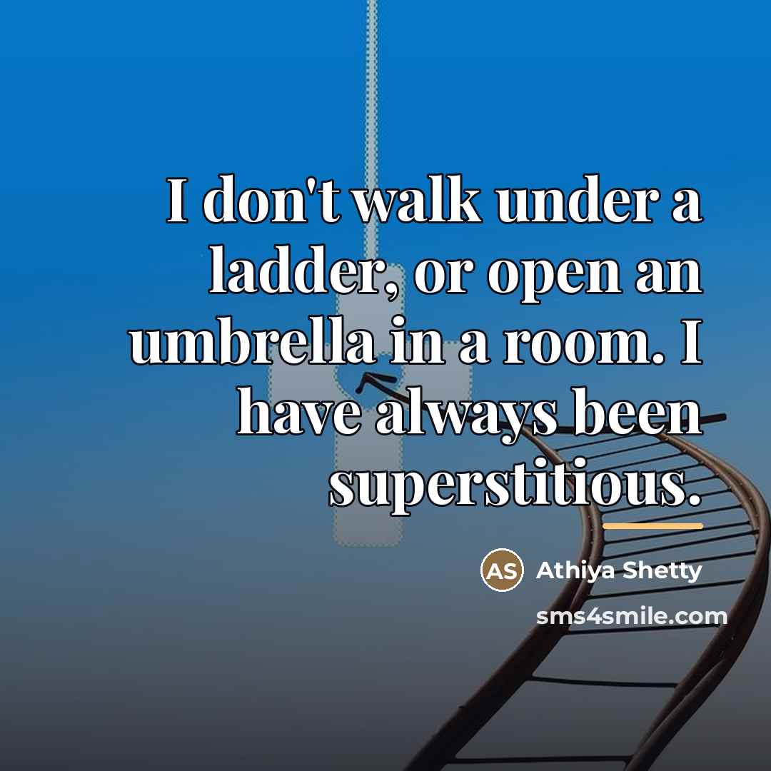 “I don't walk under a ladder, or open an umbrella…” quote by Athiya Shetty