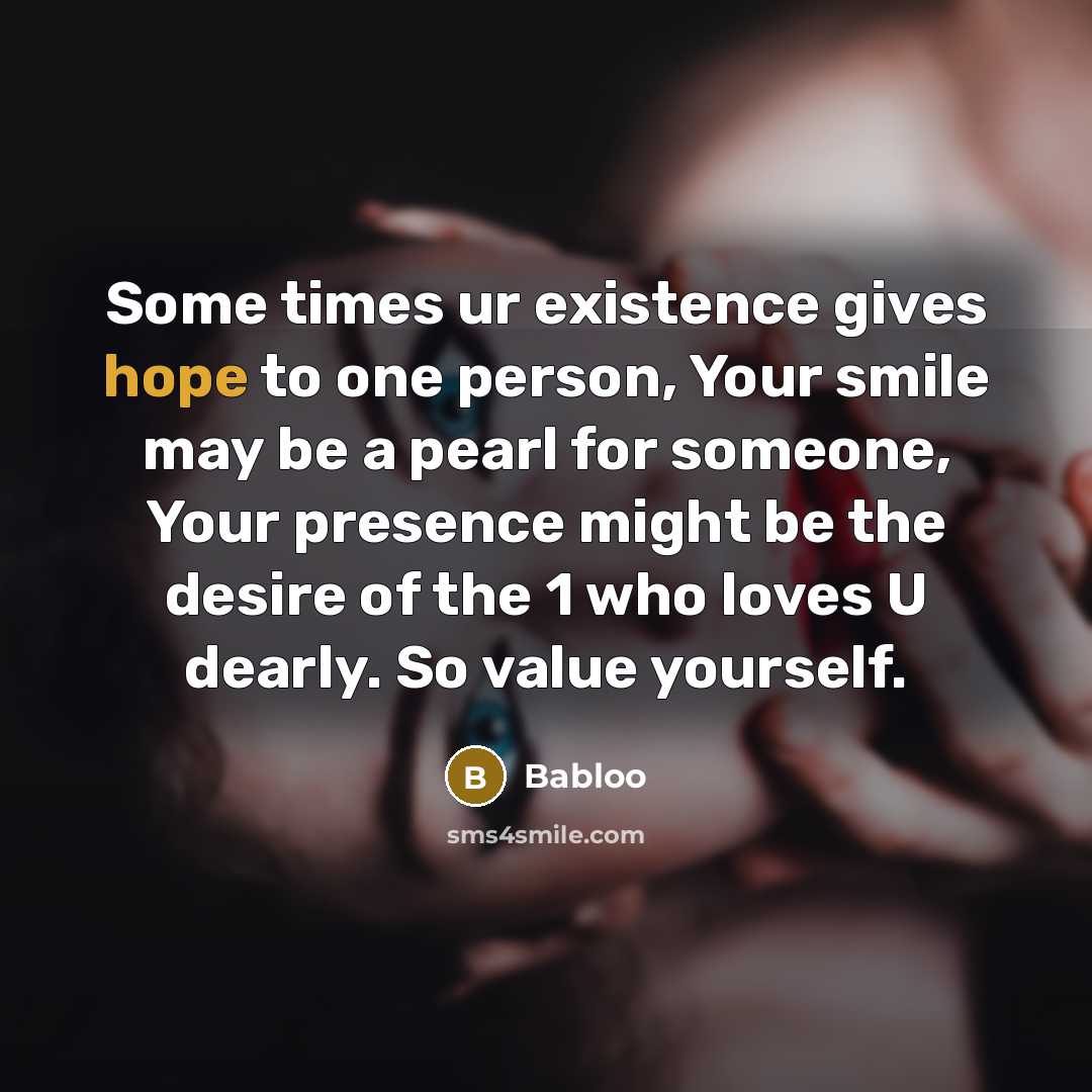 “Some times ur existence gives hope to one person, Your…” quote by Babloo