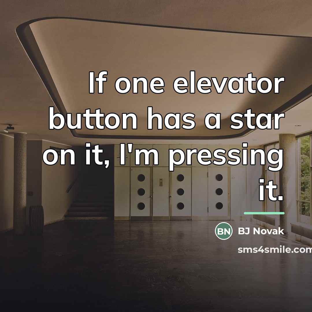 “If one elevator button has a star on it, I'm…” quote by BJ Novak