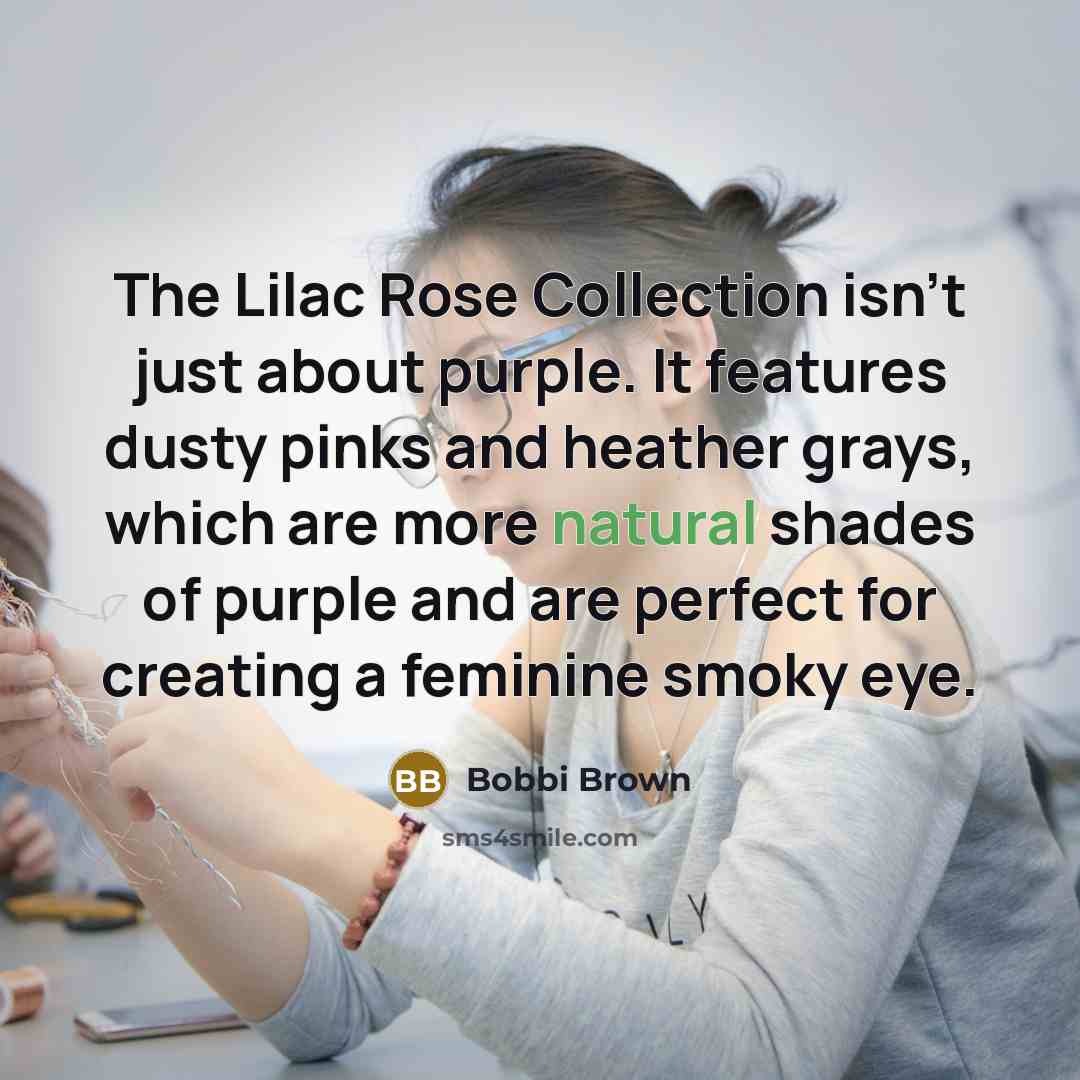 “The Lilac Rose Collection isn't just about purple. It features…” quote by Bobbi Brown