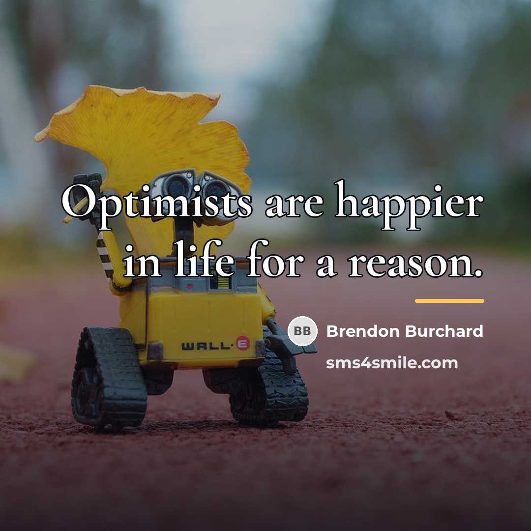 “Optimists are happier in life for a reason.…” quote by Brendon Burchard