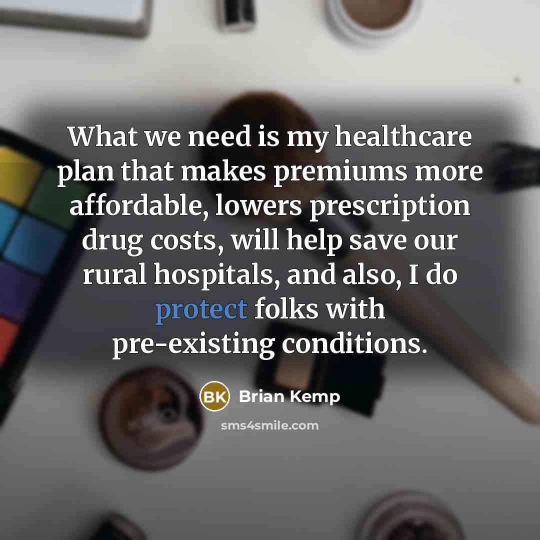 “What we need is my healthcare plan that makes premiums…” quote by Brian Kemp