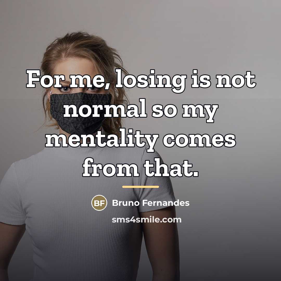 “For me, losing is not normal so my mentality comes…” quote by Bruno Fernandes