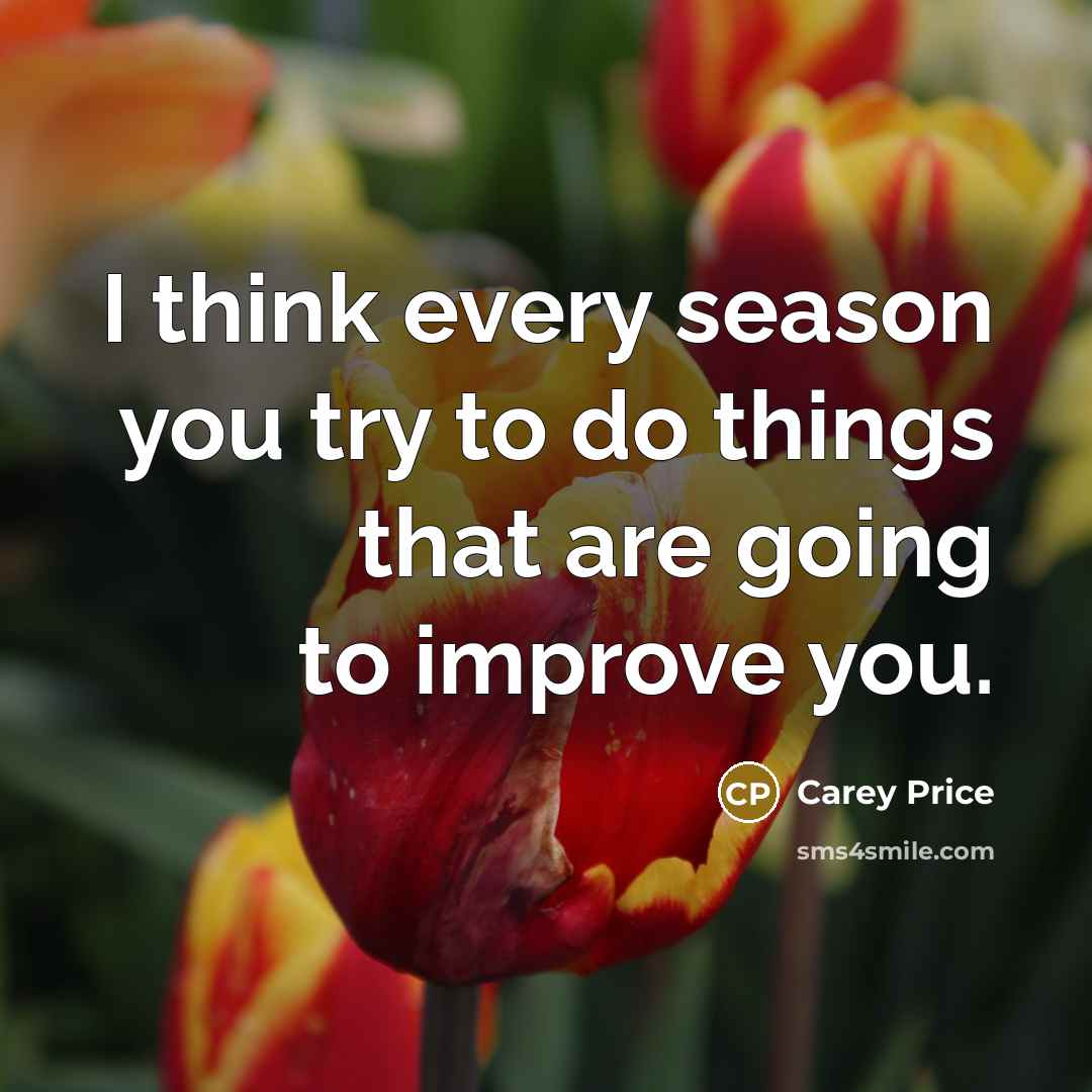“I think every season you try to do things that…” quote by Carey Price