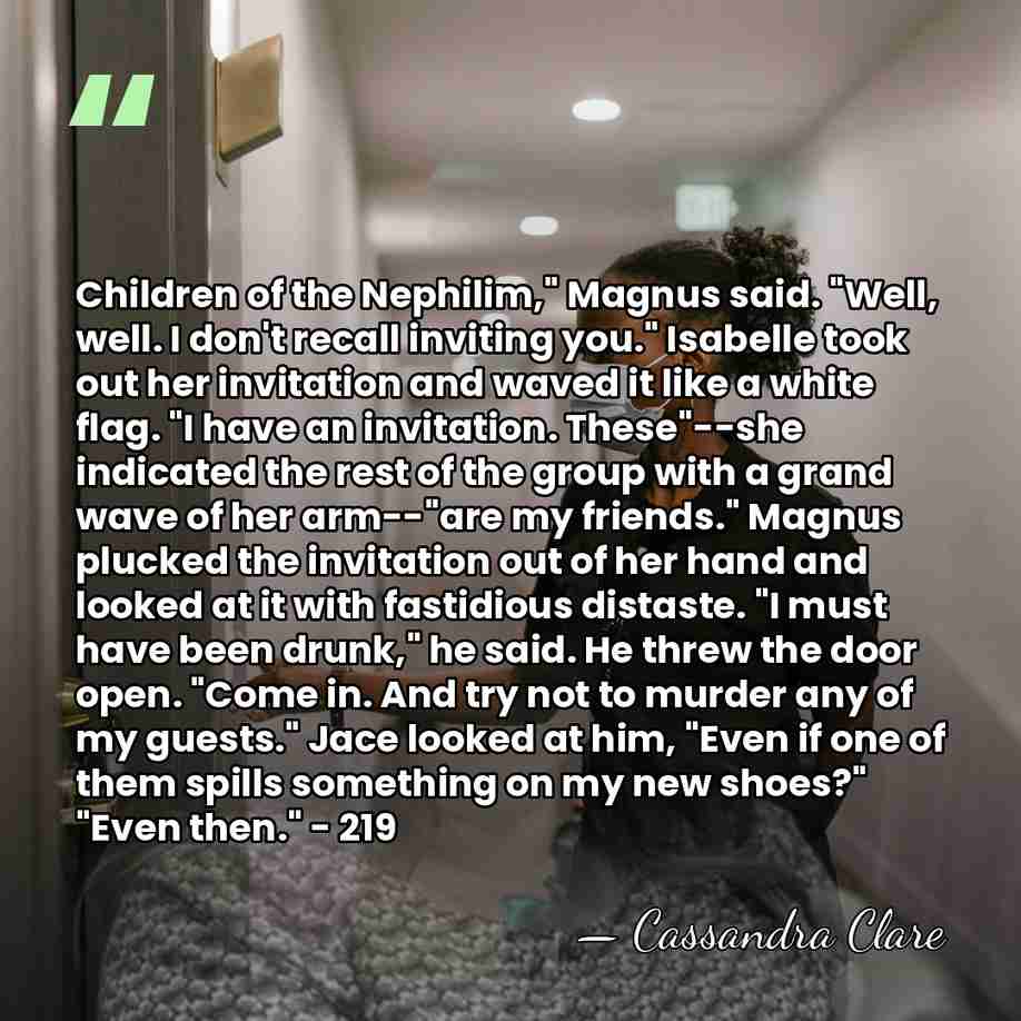 Children of the Nephilim," Magnus said. "Well, well. I don't recall inviting&hellip; - Cassandra Clare