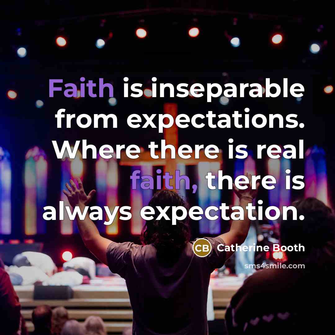 “Faith is inseparable from expectations. Where there is real faith,…” quote by Catherine Booth