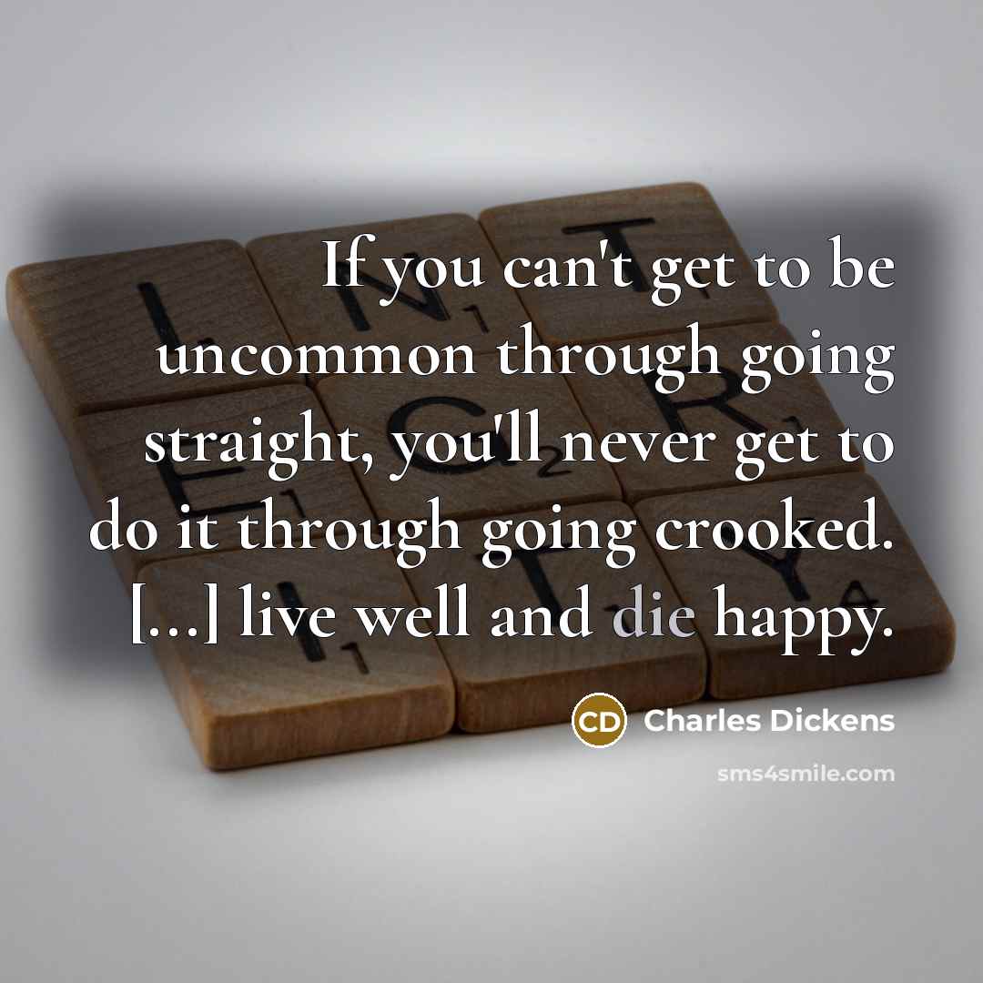 “If you can't get to be uncommon through going straight,…” quote by Charles Dickens