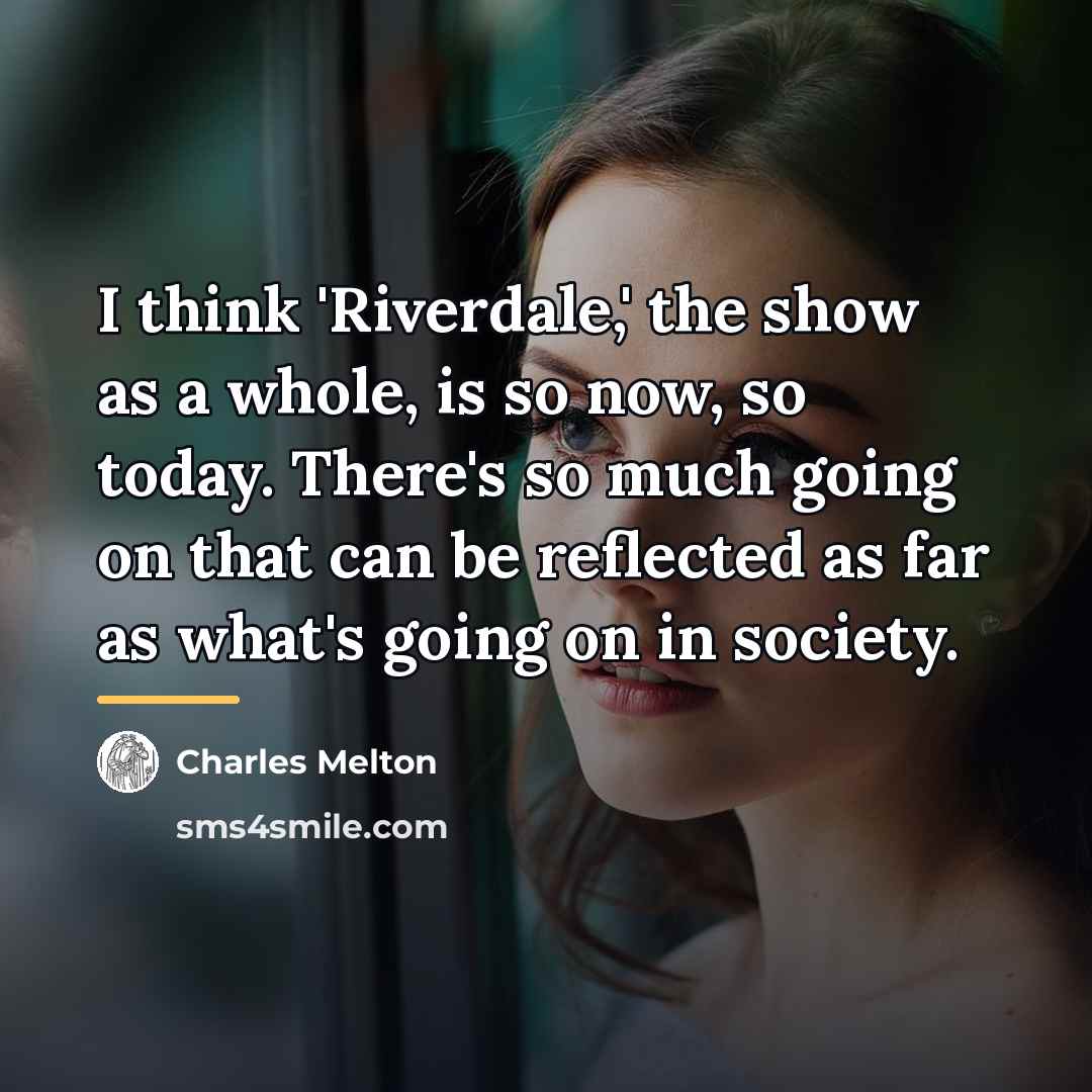 “I think 'Riverdale,' the show as a whole, is so…” quote by Charles Melton