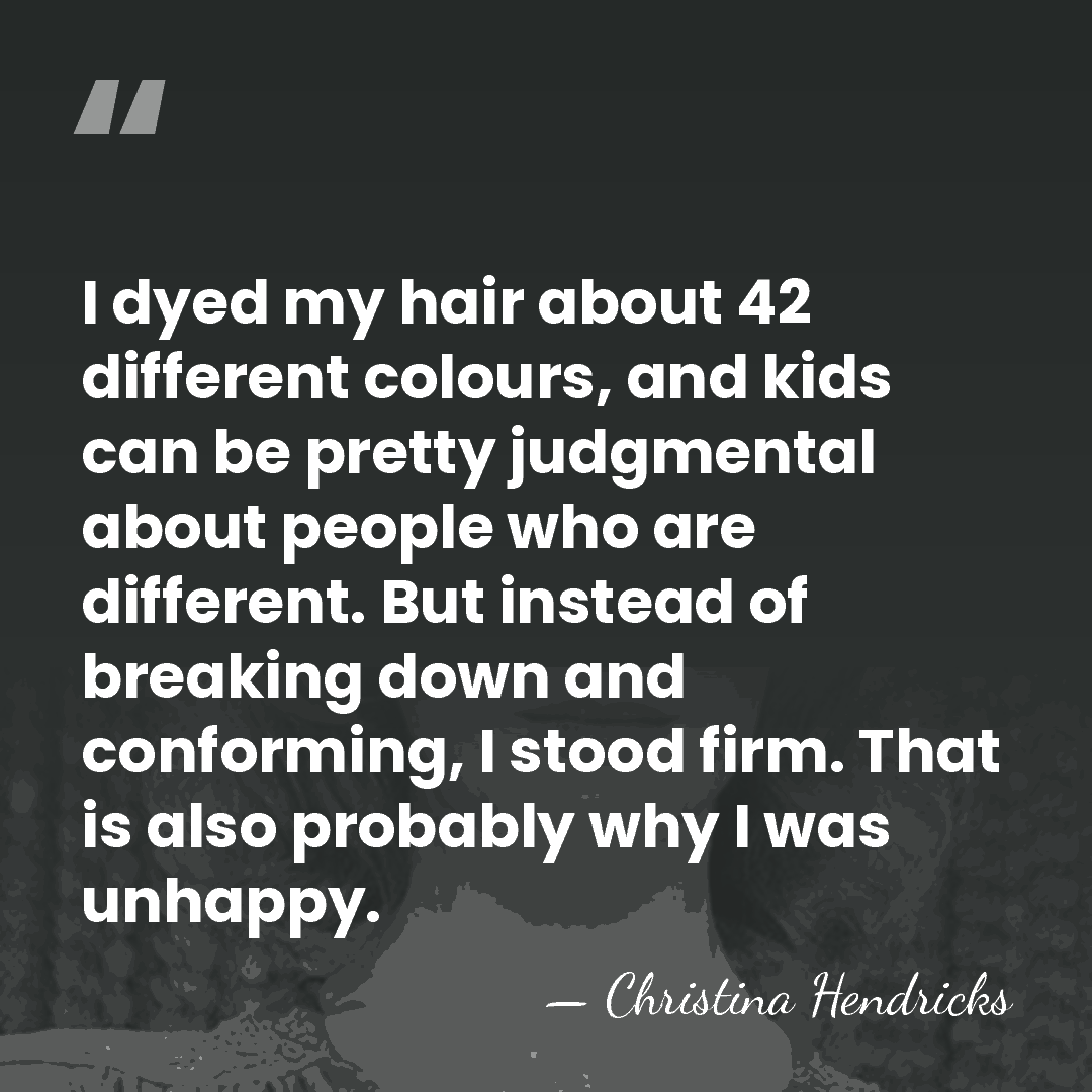 I dyed my hair about 42 different colours, and kids can be&hellip; - Christina Hendricks