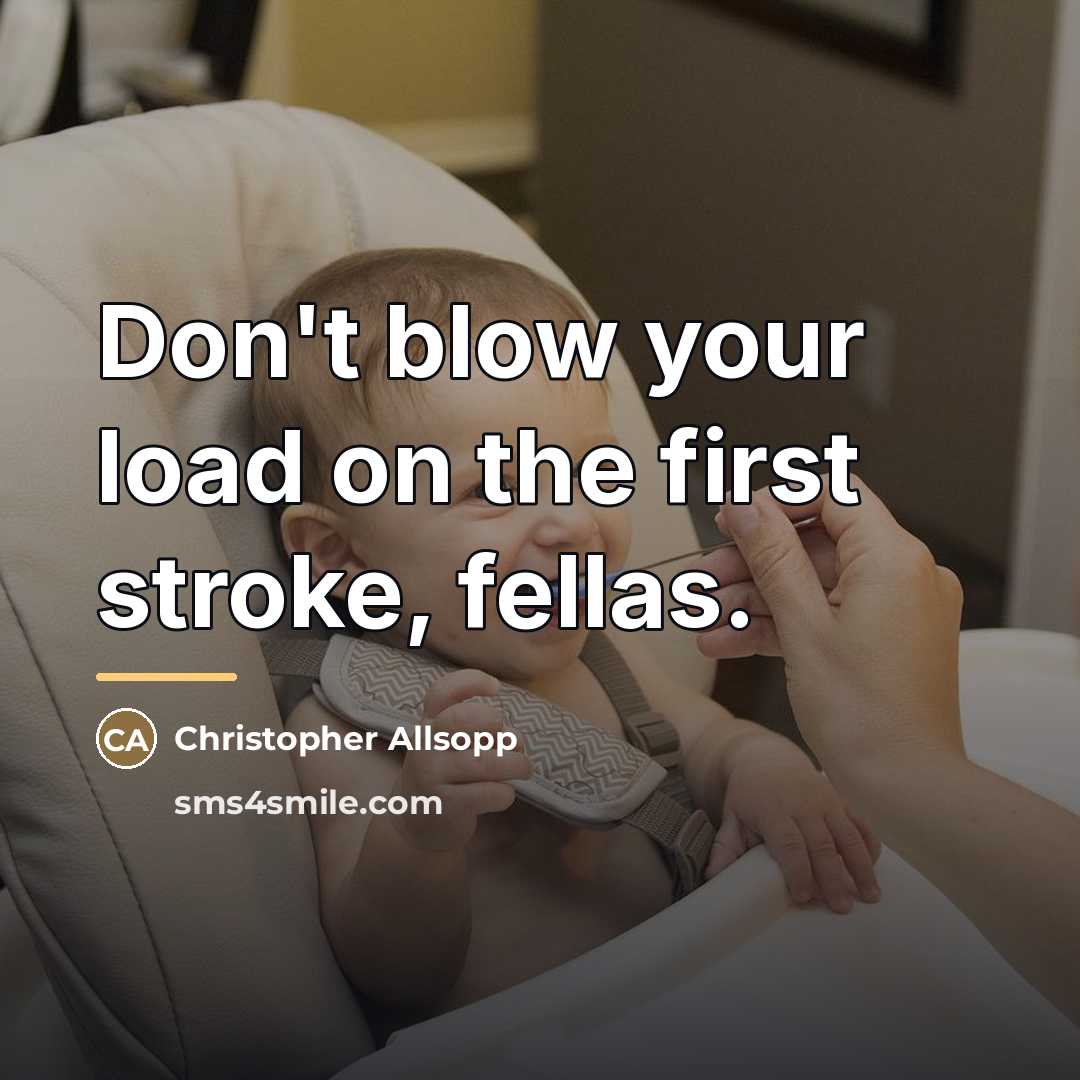 “Don't blow your load on the first stroke, fellas.…” quote by Christopher Allsopp