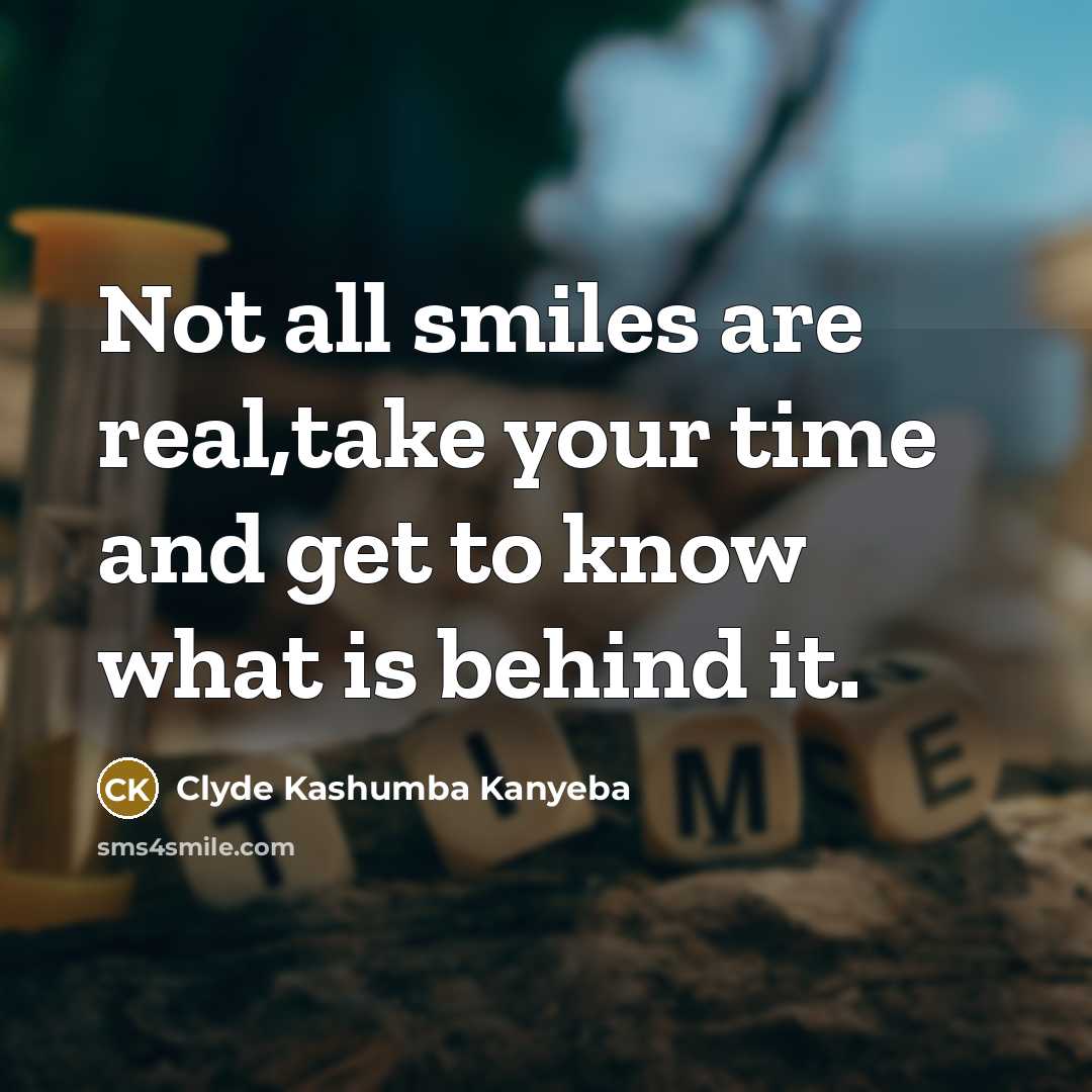 “Not all smiles are real,take your time and get to…” quote by Clyde Kashumba Kanyeba