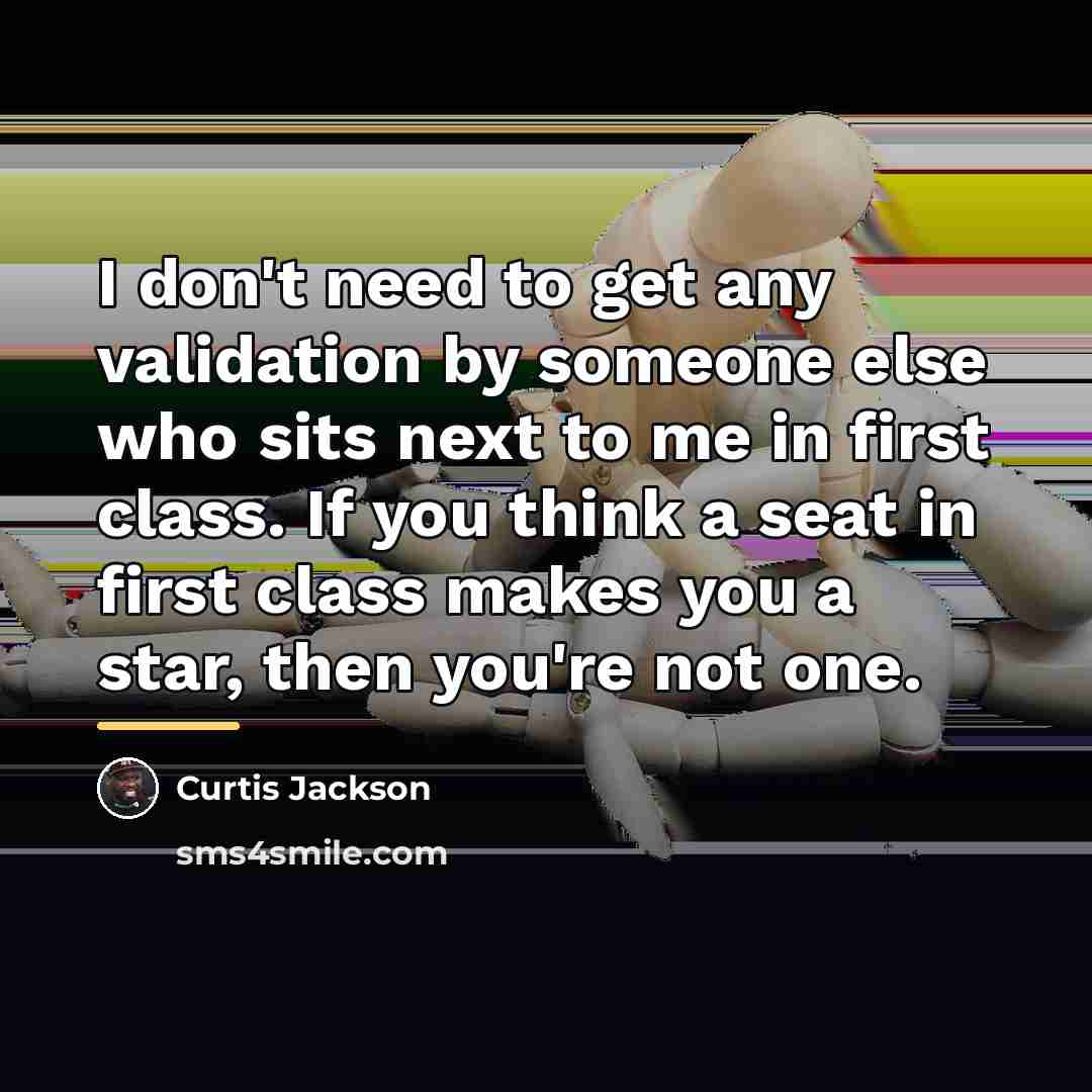 “I don't need to get any validation by someone else…” quote by Curtis Jackson