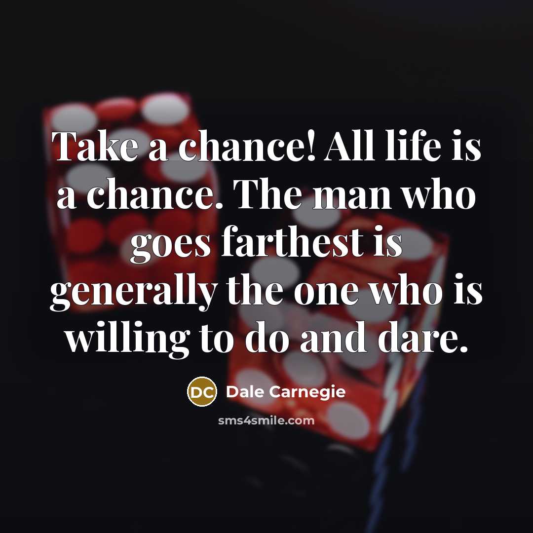 “Take a chance! All life is a chance. The man…” quote by Dale Carnegie