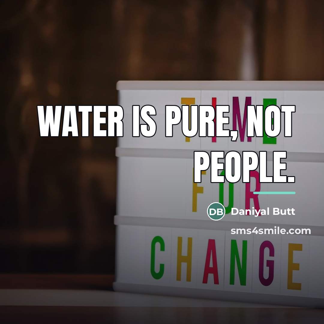 “Water is pure, Not people.…” quote by Daniyal Butt