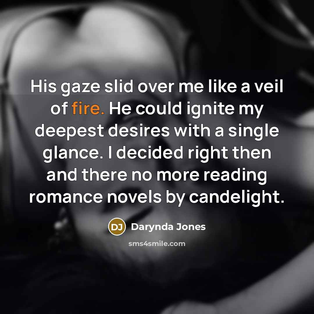 “His gaze slid over me like a veil of fire.…” quote by Darynda Jones