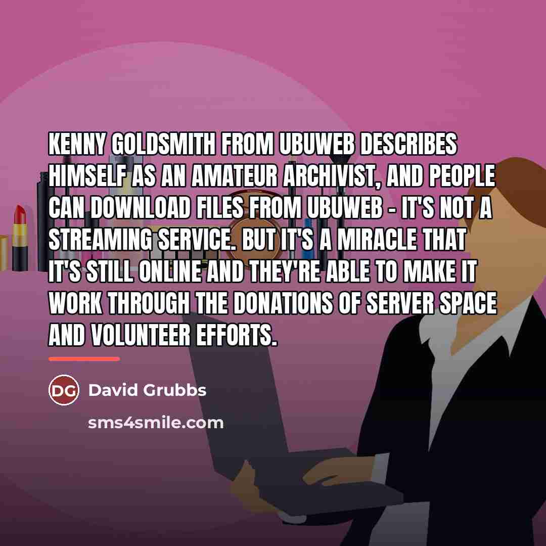 “Kenny Goldsmith from Ubuweb describes himself as an amateur archivist,…” quote by David Grubbs