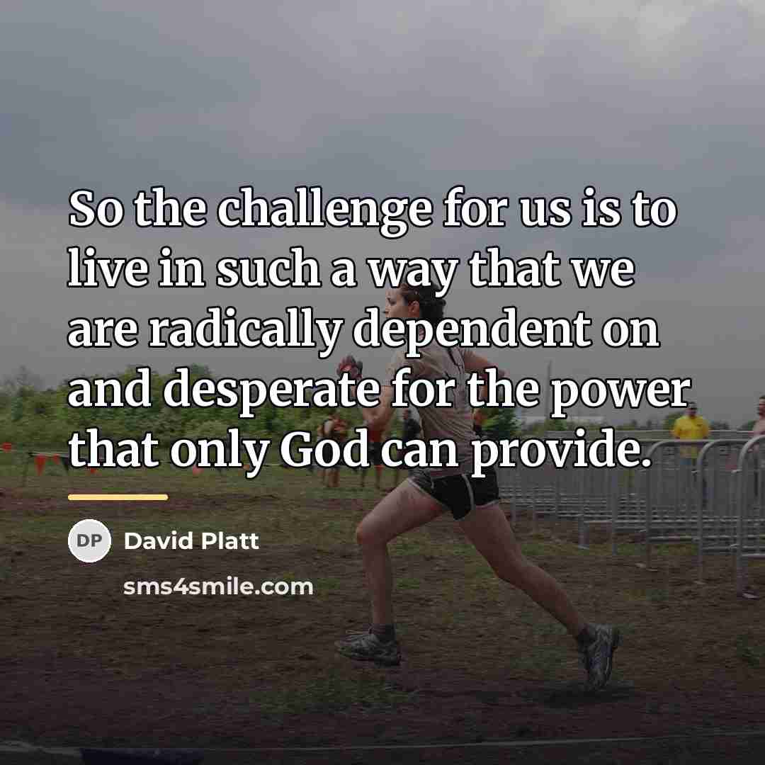 “So the challenge for us is to live in such…” quote by David Platt