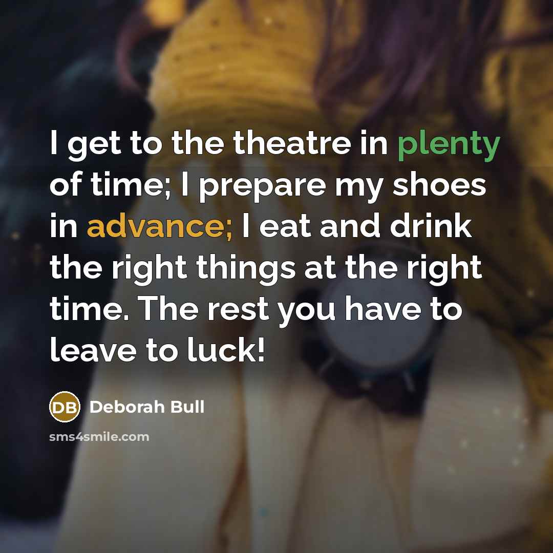 “I get to the theatre in plenty of time; I…” quote by Deborah Bull
