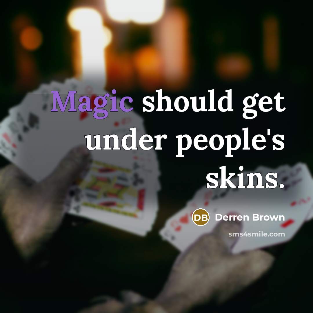 “Magic should get under people's skins.…” quote by Derren Brown