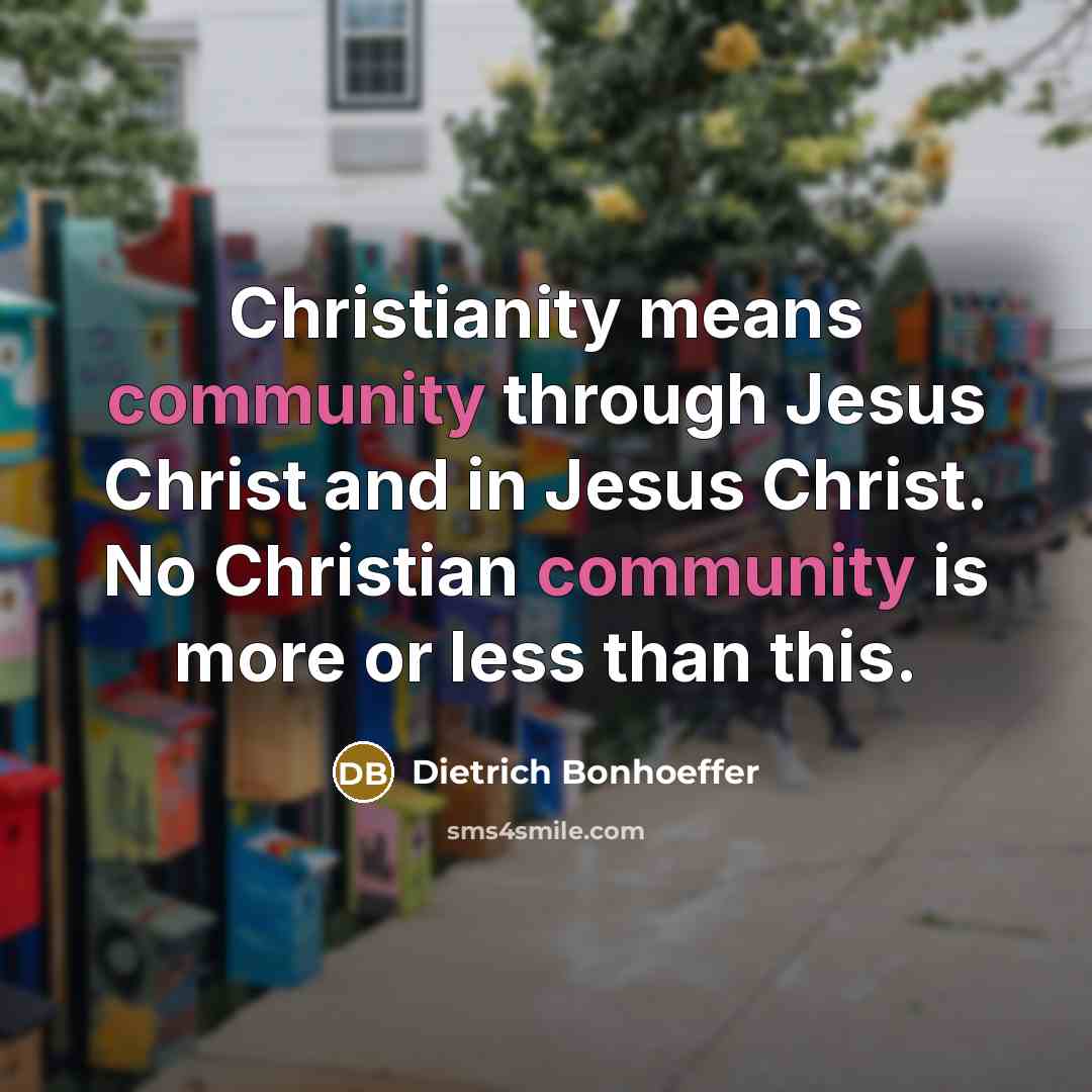 “Christianity means community through Jesus Christ and in Jesus Christ.…” quote by Dietrich Bonhoeffer